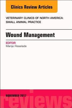 Hardcover Wound Management, an Issue of Veterinary Clinics of North America: Small Animal Practice: Volume 47-6 Book