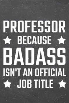 Professor because Badass isn't an official Job Title: Professor Dot Grid Notebook, Planner or Journal 110 Dotted Pages Office Equipment, Supplies Funny Professor Gift Idea for Christmas or Birthday