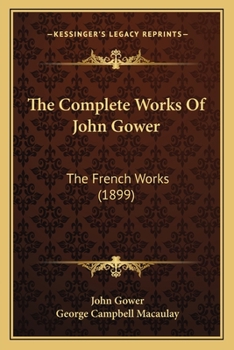 Paperback The Complete Works Of John Gower: The French Works (1899) Book