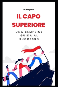 Paperback Il capo superiore: Una semplice guida al successo [Italian] Book
