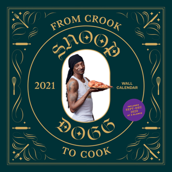 Calendar From Crook to Cook 2021 Wall Calendar: (snoop Dogg Cookbook Monthly Calendar, Celebrity Rap 12-Month Calendar with Soul Food Recipes) Book