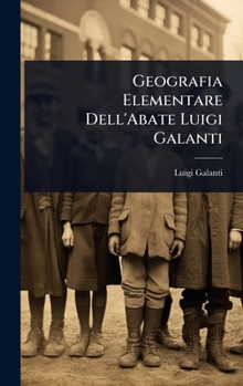 Geografia Elementare Dell'Abate Luigi Galanti (Italian Edition)
