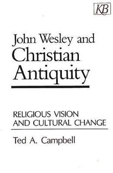 Paperback John Wesley and Christian Antiquity: Religious Vision and Cultural Change Book
