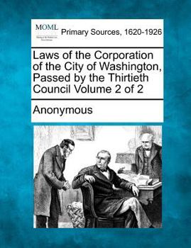 Paperback Laws of the Corporation of the City of Washington, Passed by the Thirtieth Council Volume 2 of 2 Book