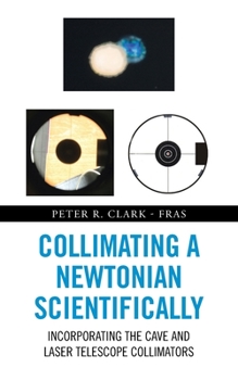 Paperback Collimating a Newtonian Scientifically: Incorporating the Cave and Laser Telescope Collimators Book