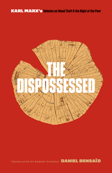 Paperback The Dispossessed: Karl Marx's Debates on Wood Theft and the Right of the Poor Book