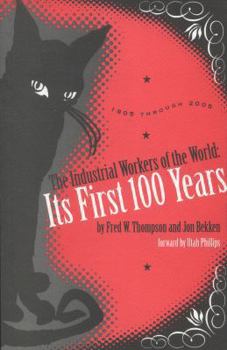 Paperback The Industrial Workers of the World: Its First One Hundred Years: 1905 Through 2005 Book