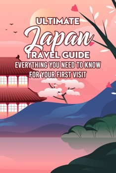 Paperback Ultimate Japan Travel Guide: Everything You Need to Know for Your First Visit Book