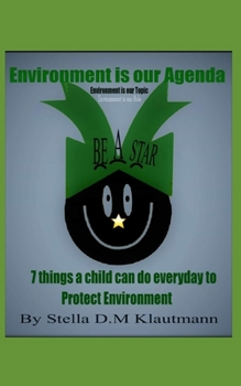 Paperback Environment Is Our Agenda.: Seven Things a Child Can Do Every Day to Protect Environment Book