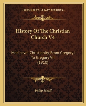 Paperback History Of The Christian Church V4: Mediaeval Christianity, From Gregory I To Gregory VII (1910) Book