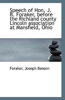 Paperback Speech of Hon. J. B. Foraker, Before the Richland County Lincoln Association at Mansfield, Ohio Book