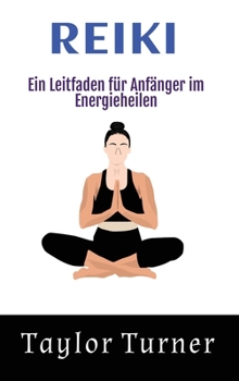 Hardcover Reiki: Ein Leitfaden für Anfänger im Energieheilen [German] Book