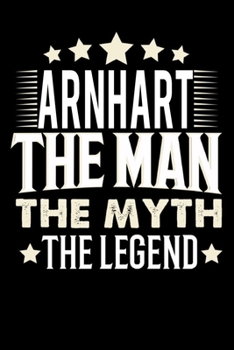 Notizbuch: Arnhart The Man The Myth The Legend (120 Blankoseiten als u.a. Tagebuch, Reisetagebuch für Vater, Ehemann, Freund, Kumpe, Bruder, Onkel und mehr) (German Edition)