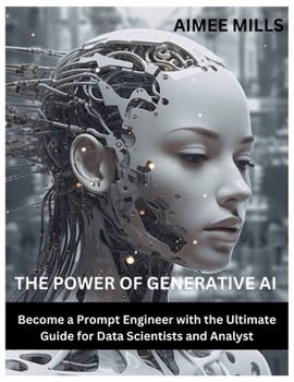 Paperback The Power of Generative AI: Become a Prompt Engineer with the Ultimate Guide for Data Scientists and Analyst Book