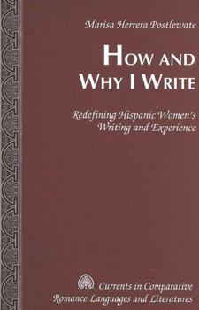 Hardcover How and Why I Write: Redefining Hispanic Women's Writing and Experience Book