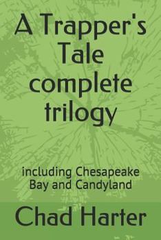 Paperback A Trapper' Tale Complete Trilogy: Including Chesapeake Bay and Candyland Book