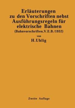 Erlauterungen Zu Den Vorschriften Nebst Ausfuhrungsregeln Fur Elektrische Bahnen: (Bahnvorschriften, V. E. B./1932) Gultig AB 1. Januar 1932