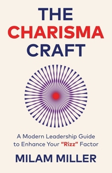 Paperback The Charisma Craft: A Modern Leadership Guide to Enhance Your "Rizz" Factor Book