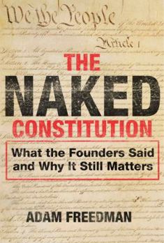Hardcover The Naked Constitution: What the Founders Said and Why It Still Matters Book
