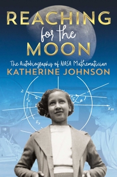 Hardcover Reaching for the Moon: The Autobiography of NASA Mathematician Katherine Johnson Book