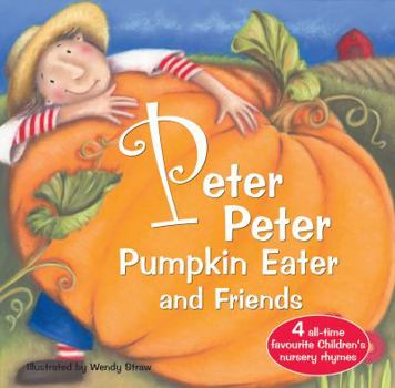 Paperback Peter Peter Pumpkin Eater and Friends (20 Favourite Nursery Rhymes - Illustrated by Wendy Straw) Book