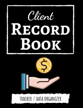 Paperback Client Record Book: Client Tracker / Profile Log Book / Tracking Book / Activity Log / Data Organizer Book