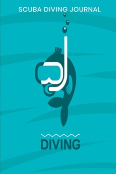 Scuba Diving Journal: Compact sized Scuba Diving Logbook for Beginners and Experienced Divers, Divers Log Book, Notebook, Journal for Training, Certification and Leisure
