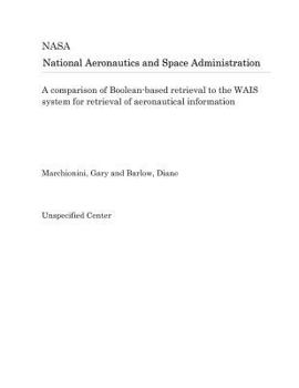 Paperback A Comparison of Boolean-Based Retrieval to the WAIS System for Retrieval of Aeronautical Information Book