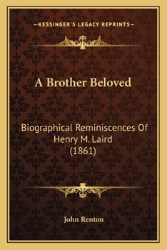 Paperback A Brother Beloved: Biographical Reminiscences Of Henry M. Laird (1861) Book