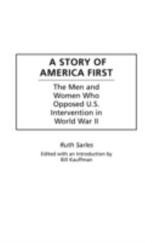 Hardcover A Story of America First: The Men and Women Who Opposed U.S. Intervention in World War II Book