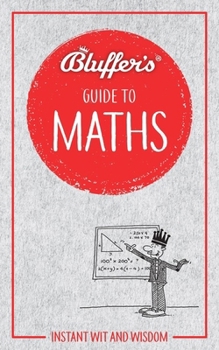 Paperback Bluffer's Guide to Maths: Instant Wit and Wisdom Book