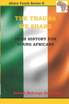 Paperback The Trauma We Share: Irish History for Young Africans Book