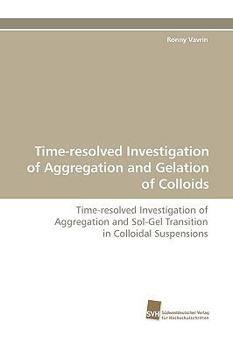 Paperback Time-Resolved Investigation of Aggregation and Gelation of Colloids Book