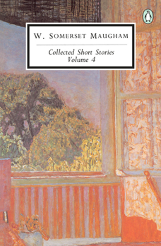 Collected Short Stories, Vol. 4 (Twentieth-Century Classics) - Book #4 of the Collected Short Stories of W. Somerset Maugham
