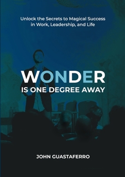 Paperback Wonder Is One Degree Away: Achieve Magical Outcomes in Work, Leadership, and Life Book