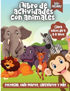 Libro De Actividades Con Animales Para Niños: Un divertido cuaderno para niños: colorear, unir puntos, laberintos y mas!: