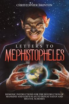 Paperback Letters to Mephistopheles: Demonic instructions for the destruction of mankind and God's plan to defeat Satan and his evil schemes Book