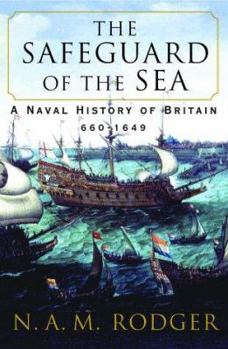 The Safeguard of the Sea: A Naval History of Britain, 660-1649 - Book #1 of the A Naval History of Britain