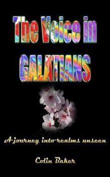 Paperback The Voice in Galatians: A Journey into Realms Unseen Book