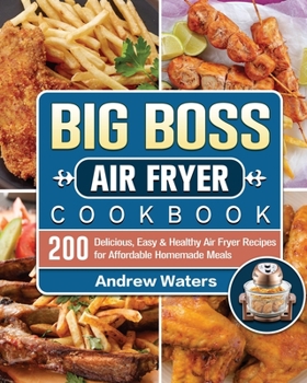 Paperback Big Boss Air Fryer Cookbook: 200 Delicious, Easy & Healthy Air Fryer Recipes for Affordable Homemade Meals Book