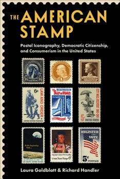 Hardcover The American Stamp: Postal Iconography, Democratic Citizenship, and Consumerism in the United States Book