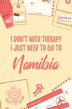 I Don't Need Therapy I Just Need To Go To Namibia: 6x9" Dot Bullet Travel Notebook/Journal Funny Gift Idea For Travellers, Explorers, Backpackers, Campers, Tourists, Holiday Memory Book