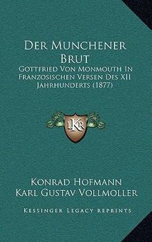 Paperback Der Munchener Brut: Gottfried Von Monmouth In Franzosischen Versen Des XII Jahrhunderts (1877) [German] Book