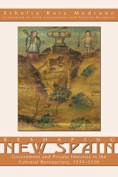 Paperback Reshaping New Spain: Government and Private Interests in the Colonial Bureaucracy, 1535-1550 Book