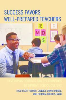 Hardcover Success Favors Well-Prepared Teachers: Developing Routines & Relationships to Improve School Culture Book