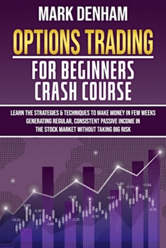 Paperback Options Trading for Beginners Crash Course: Learn the Strategies & Techniques to Make Money in Few Weeks Generating Regular, Consistent Passive Income Book