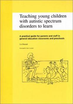 Paperback Teaching Young Children with Autistic Spectrum Disorders to Learn: A Practical Guide for Parents and Staff in General Education Classrooms and Prescho Book