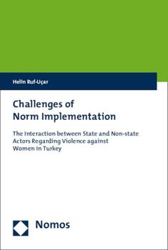 Paperback Challenges of Norm Implementation: The Interaction Between State and Non-State Actors Regarding Violence Against Women in Turkey Book