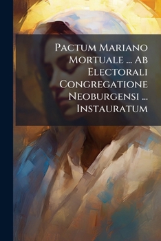 Paperback Pactum Mariano Mortuale ... Ab Electorali Congregatione Neoburgensi ... Instauratum Book