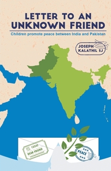 Paperback Letter To An Unknown Friend: Children promote peace between India and Pakistan Book